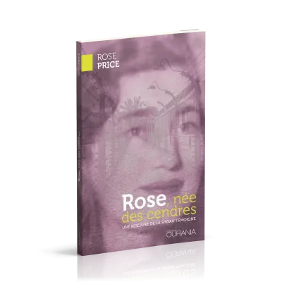 Rose, née des cendres - Une rescapée de la Shoah témoigne