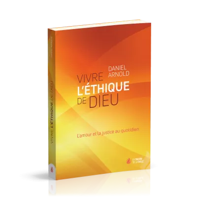 Vivre l'éthique de Dieu - L'amour et la justice au quotidien