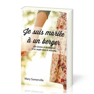 Je suis mariée à un berger - Les larmes et les victoires d'un couple dans le ministère