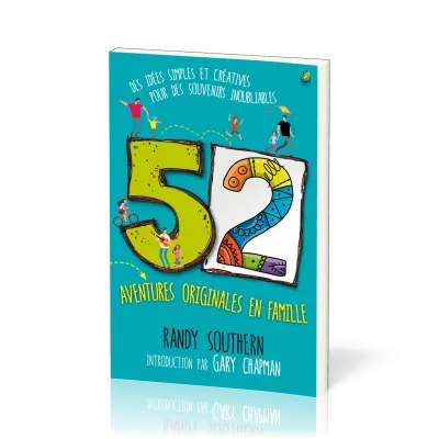 52 aventures originales en famille - Des idées simples et créatives pour des souvenirs inoubliables