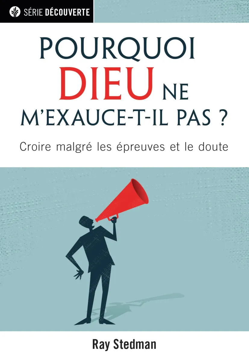 Pourquoi Dieu ne m'exauce-t-il pas ? - Croire malgré les épreuves et le doute [brochure NPQ...