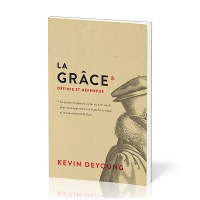 Grâce définie et défendue (La) - Ce qu’une confession de foi du XVIIe siècle
peut nous apprendre...
