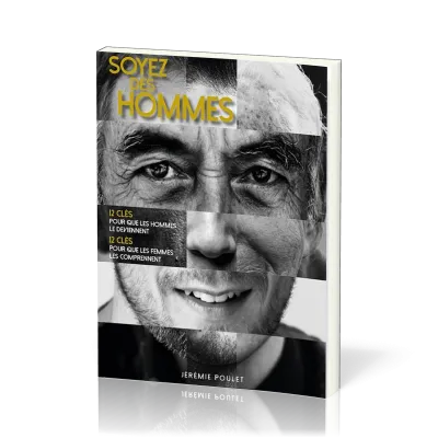 Soyez des hommes - 12 clés pour que les hommes le deviennent, 12 clés pour que les femmes les...