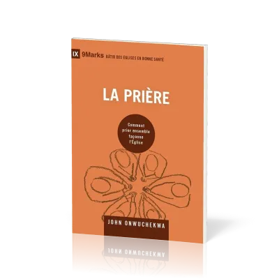 Prière (La) - Comment prier ensemble façonne l'Église [coll. 9Marks - Bâtir des Églises en bonne...