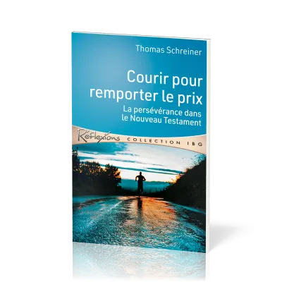 Courir pour remporter le prix - La persévérance dans le Nouveau Testament - [Réflexions -...