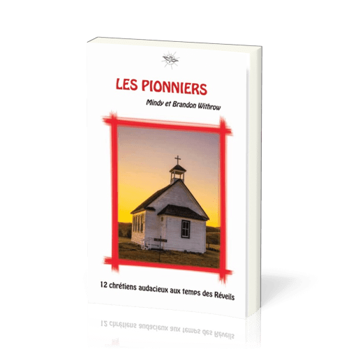 Pionniers (Les) - 12 chrétiens audacieux aux temps des Réveils - La Chronique d'Ecclesia vol.4