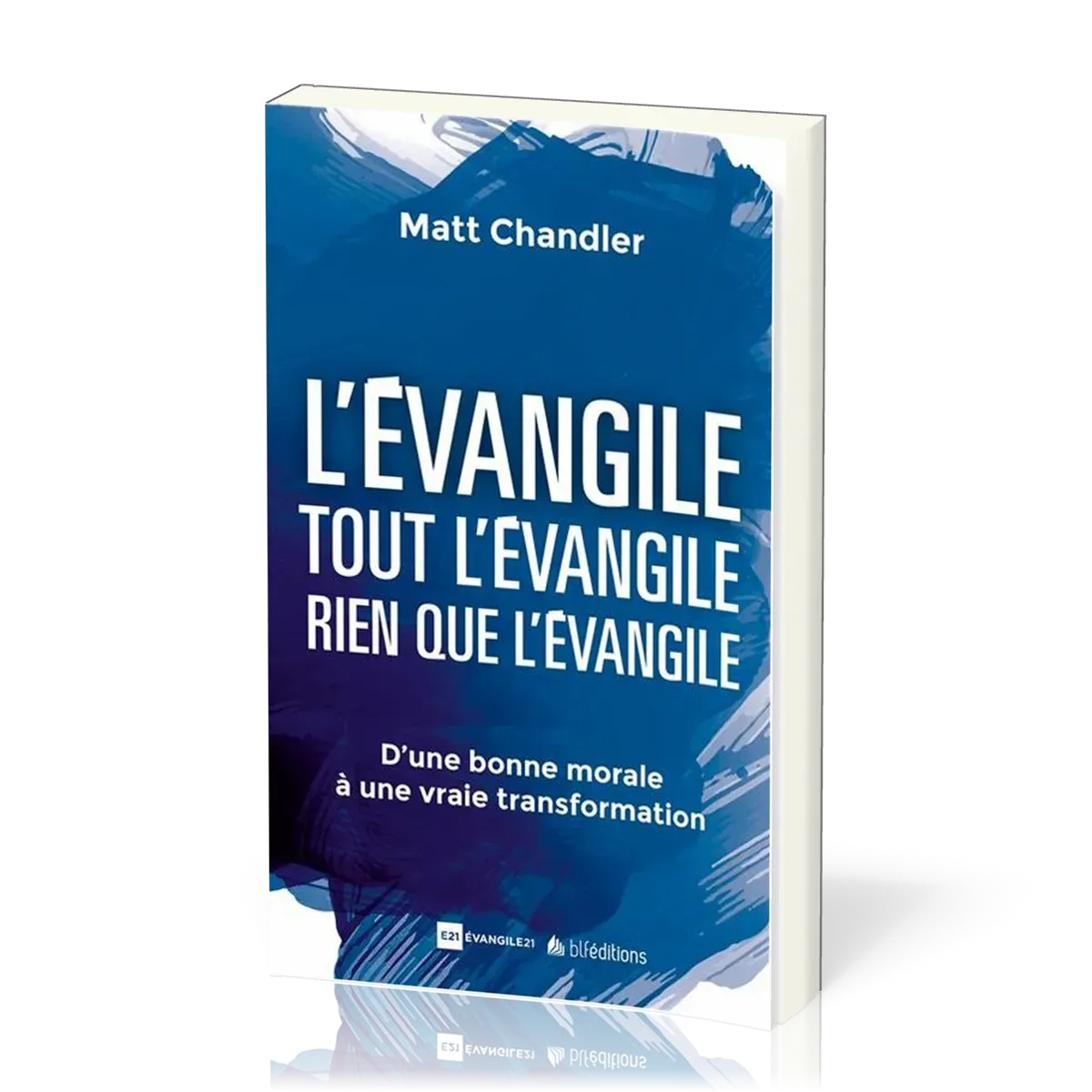 Évangile. Tout l'Évangile. Rien que l'Évangile (L') - D'une bonne morale à une vraie transformation