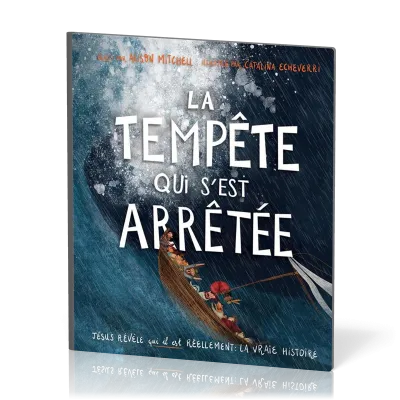 Tempête qui s'est arrêtée (La) - Jésus révèle qui il est réellement : la vraie histoire