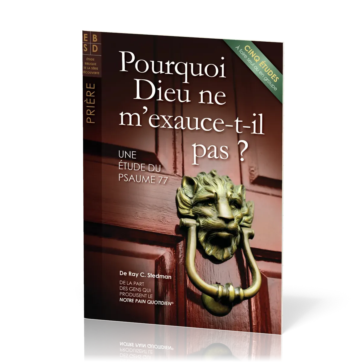 Pourquoi Dieu ne m'exauce-t-il pas ? - Une étude du Psaume 77 - Cinq études à faire seul ou en...