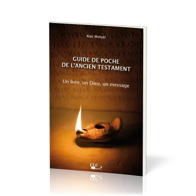 Guide de poche de l'Ancien Testament - Un livre, un Dieu, un message