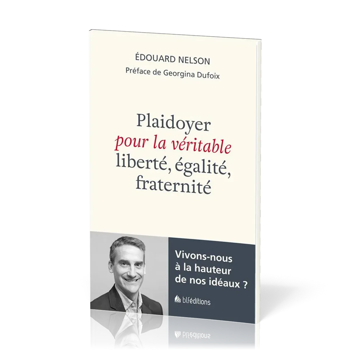 Plaidoyer pour la véritable liberté, égalité, fraternité - Vivons-nous à la hauteur de nos idéaux ?