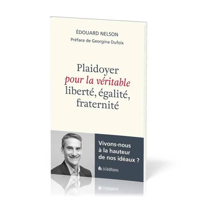 Plaidoyer pour la véritable liberté, égalité, fraternité - Vivons-nous à la hauteur de nos idéaux ?