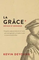 Grâce définie et défendue (La) - Ce qu’une confession de foi du XVIIe siècle
peut nous apprendre...