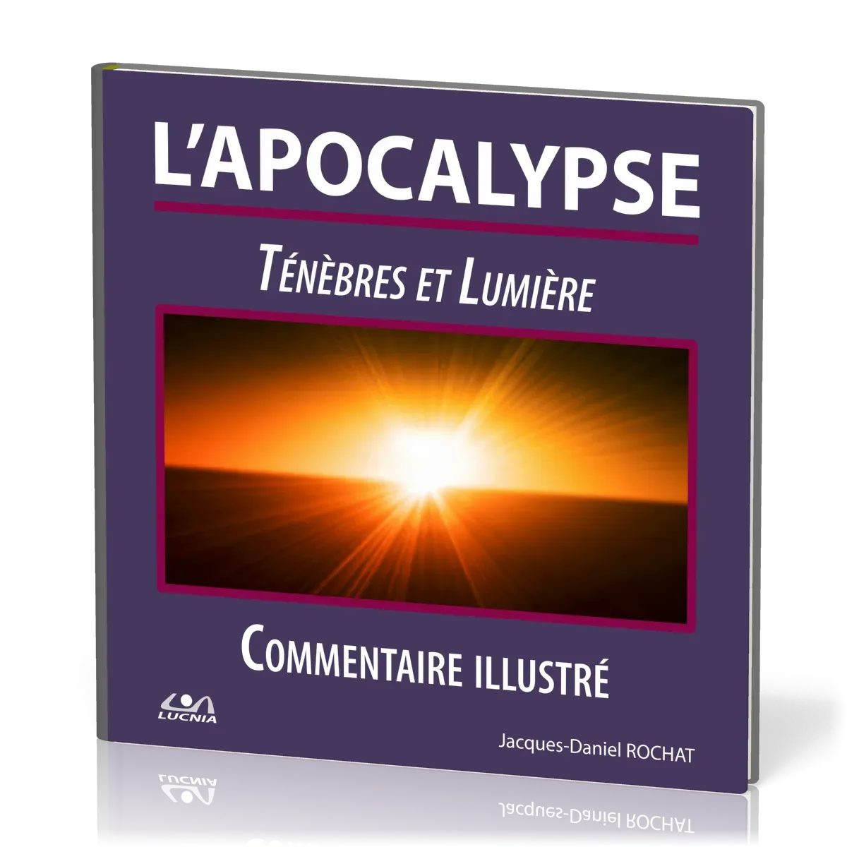 Apocalypse (L') - Ténèbres et Lumière. Commentaire illustré