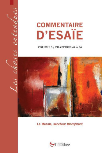 Commentaire d'Ésaïe vol.3 - chap.44-66 : Le Messie, serviteur triomphant [Coll. Les Choses...