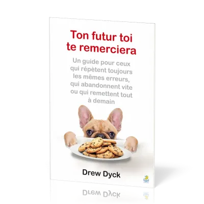 Ton futur toi te remerciera - Un guide pour ceux qui répètent toujours les mêmes erreurs, qui...