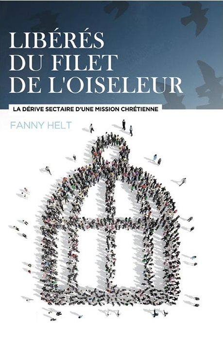 Libérés du filet de l'oiseleur - La dérive sectaire d'une mission chrétienne