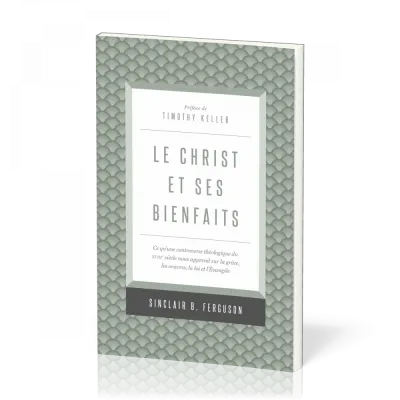 Christ et ses bienfaits (Le) - Ce qu'une controverse théologique du XVIIIe siècle nous apprend...