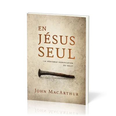 En Jésus seul - La véritable signification du salut
