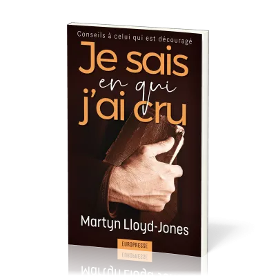 Je sais en qui j'ai cru - Conseils à celui qui est découragé