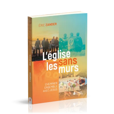 Église sans les murs (L') - Cheminer ensemble avec Jésus