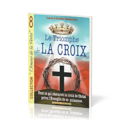 Triomphe de la croix (Le) - Tout ce qui obscurcit la croix de Christ prive L'Evangile de sa...