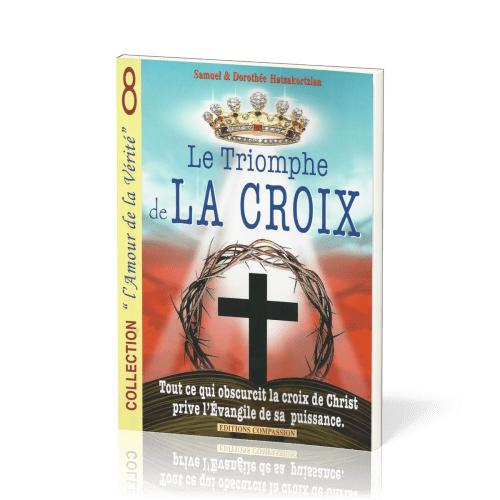 Triomphe de la croix (Le) - Tout ce qui obscurcit la croix de Christ prive L'Evangile de sa...