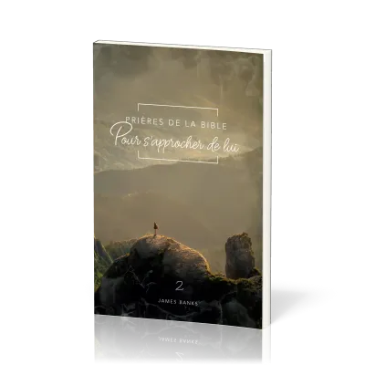 Prières de la Bible - volume 2 - Pour s'approcher de Lui