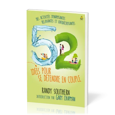 52 idées pour se détendre en couple - Des activités dynamisantes, relaxantes et rafraîchissantes