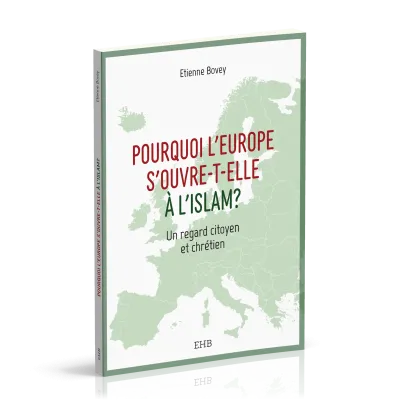 Pourquoi l'Europe s'ouvre-t-elle à l'islam? - Un regard citoyen et chrétien