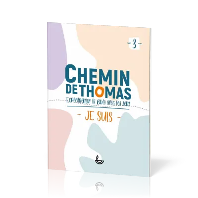 Chemin de Thomas - 3  Expérimenter la Bible avec les sens - Je suis