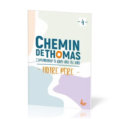 Chemin de Thomas - 4  Expérimenter la Bible avec les sens - Notre Père