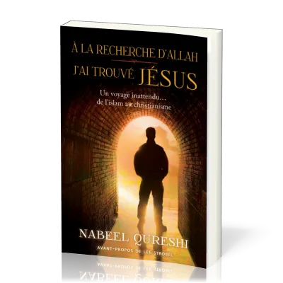 À la recherche d'Allah j'ai trouvé Jésus - Un voyage inattendu… de l'islam au christianisme