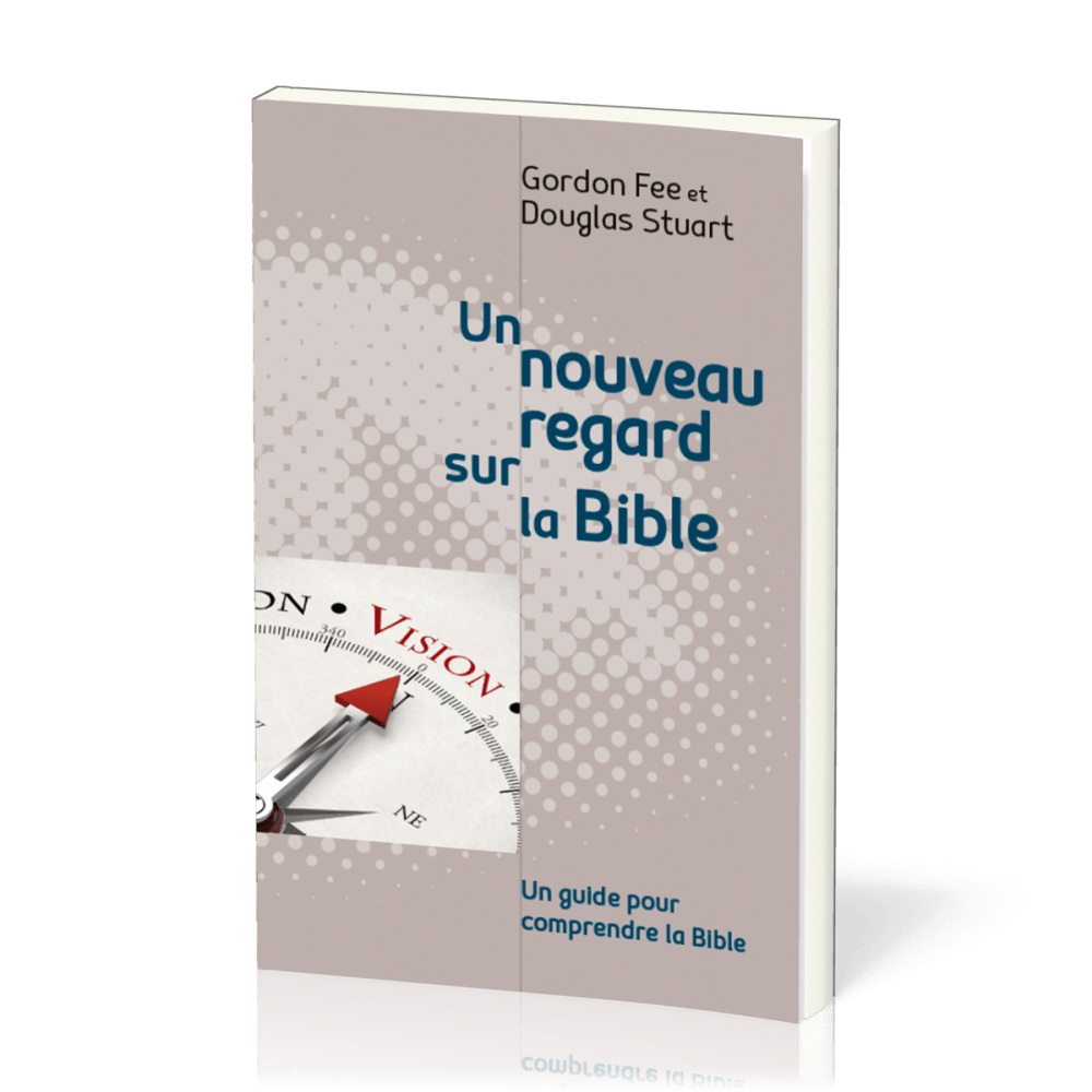 Un nouveau regard sur la Bible - Un guide pour comprendre la Bible