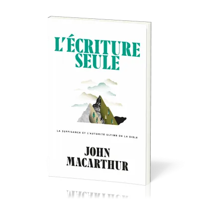 Écriture seule (L') - La suffisance et l'autorité ultime de la Bible