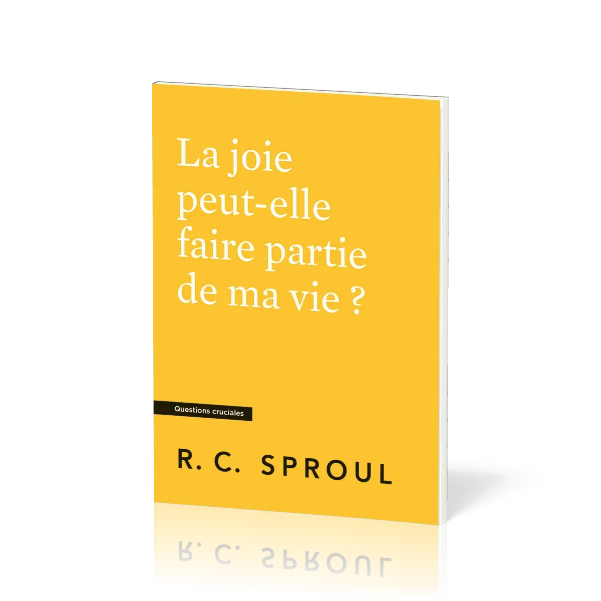 Joie peut-elle faire partie de ma vie ? (La) - [Questions cruciales]