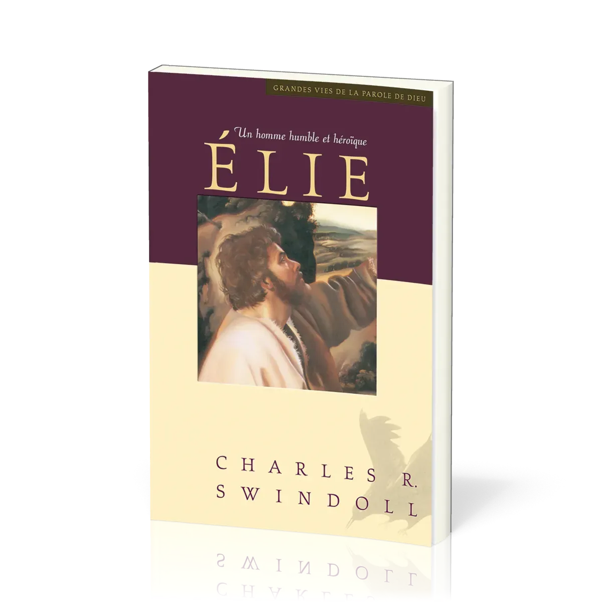 Élie, un homme humble et heroïque - [Collection Grandes vies de la Parole de Dieu]