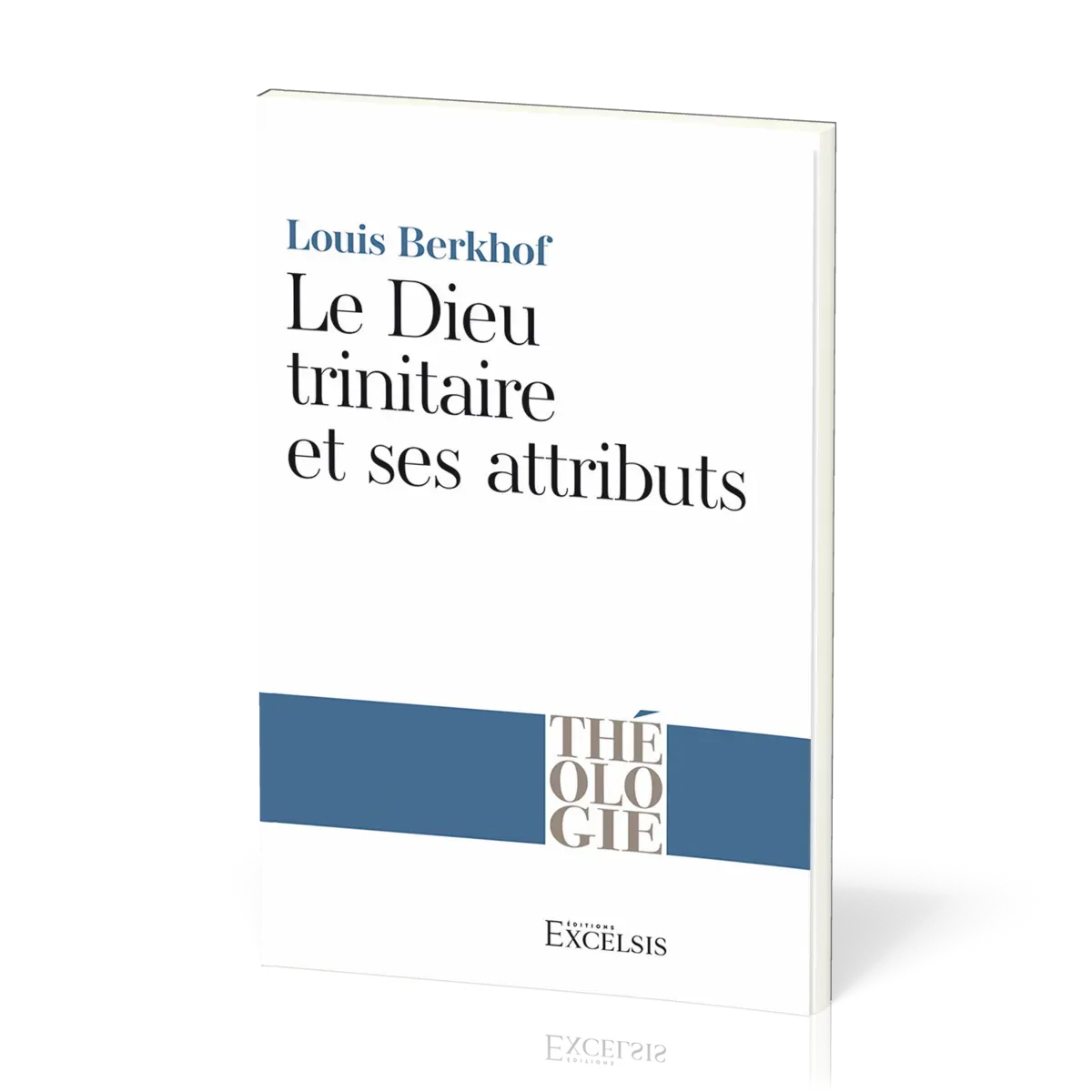Dieu trinitaire et ses attributs (Le) - 2e édition [collection Théologie]