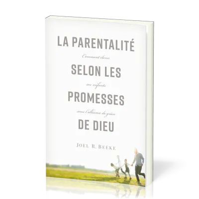 Parentalité selon les promesses de Dieu (La) - Comment élever ses enfants sous l'alliance de grâce