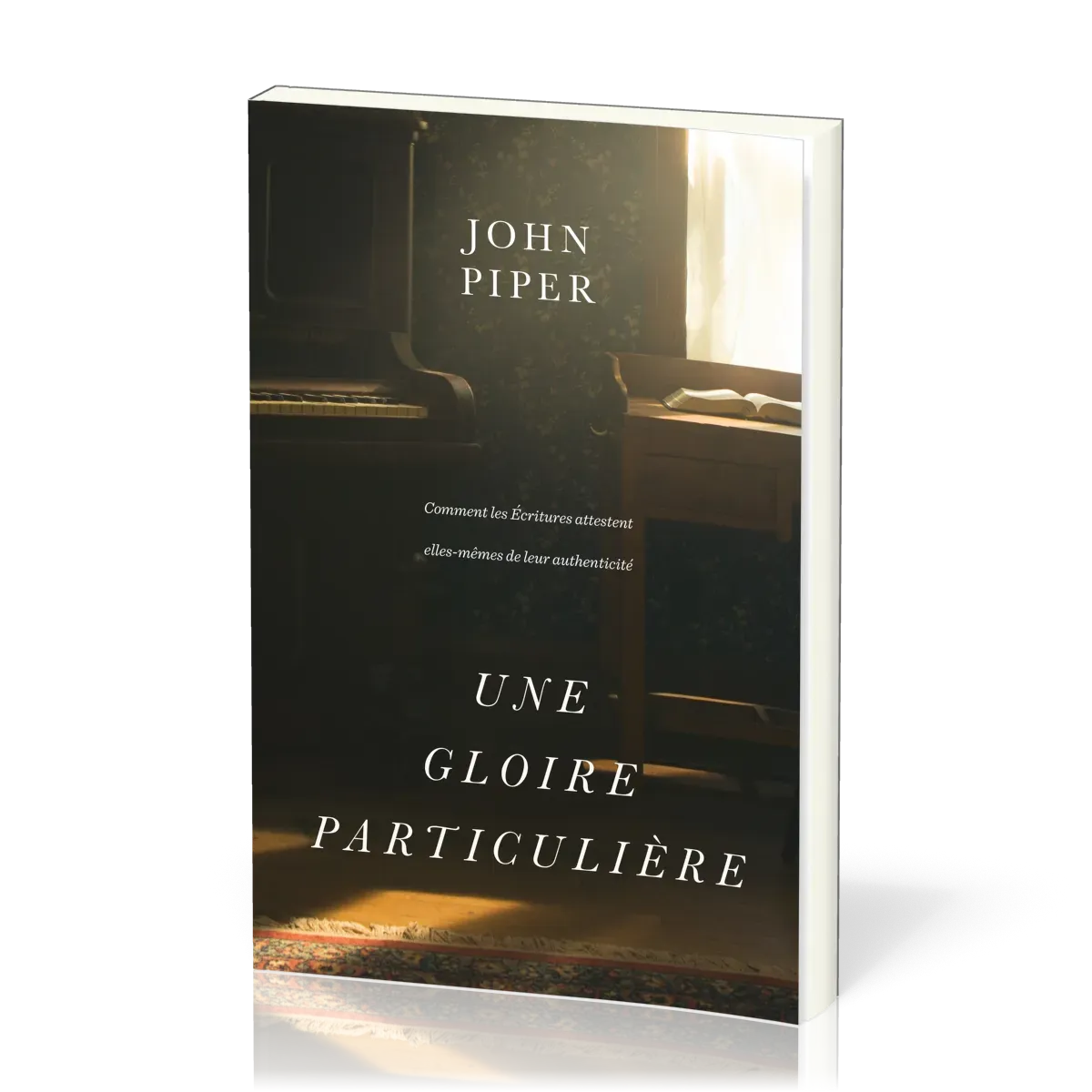 Une gloire particulière - Comment les Écritures attestent elles-mêmes de leur authenticité