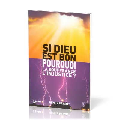 Si Dieu est bon, pourquoi la souffrance, l'injustice?