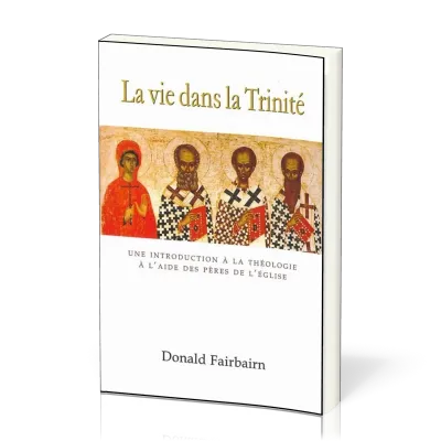Vie dans la Trinité (La) - Une introduction à la théologie à l'aide des Pères de l'Église