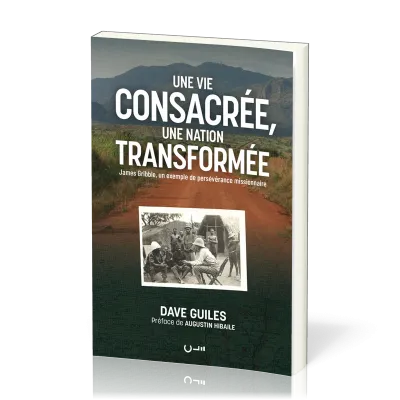 Une vie consacrée, une nation transformée - James Gribble, un exemple de persévérance missionnaire