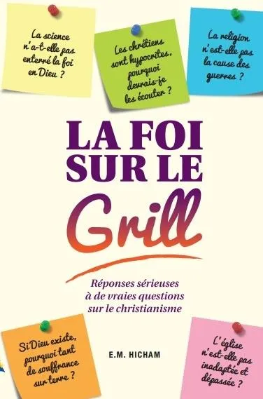 Foi sur le gril (La) - [3e édition]
Réponses sérieuses à de vraies questions sur le christianisme