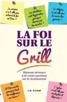 Foi sur le grill (La) - [3e édition]
Réponses sérieuses à de vraies questions sur le christianisme