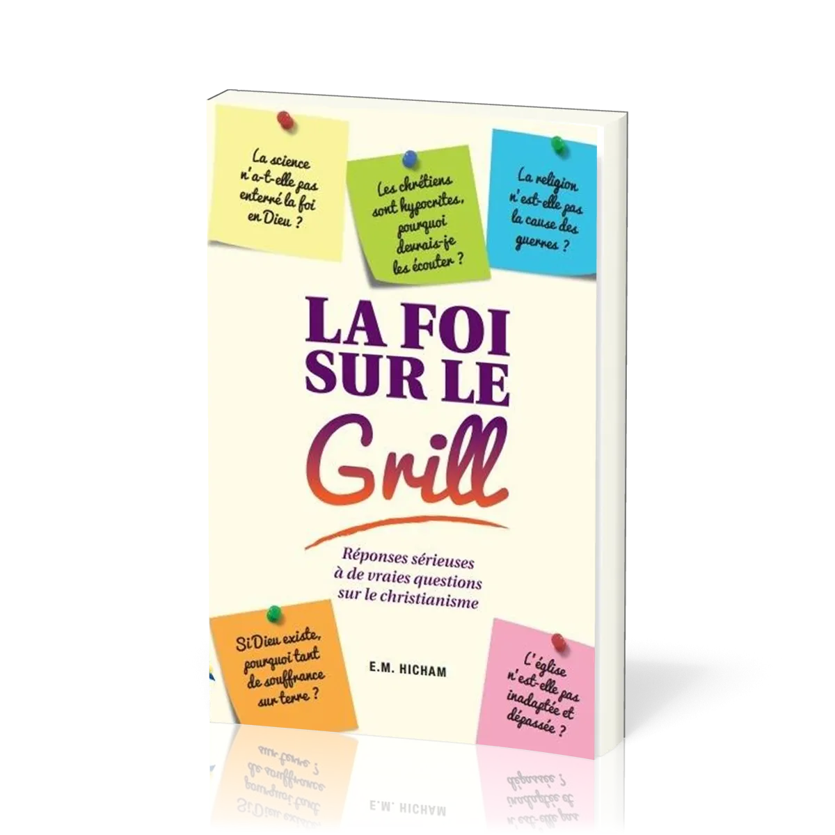 Foi sur le grill (La) - [3e édition]
Réponses sérieuses à de vraies questions sur le christianisme