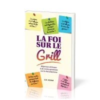 Foi sur le grill (La) - [3e édition]
Réponses sérieuses à de vraies questions sur le christianisme