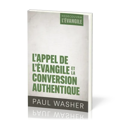 Appel de l'Évangile et la conversion authentique (L') - [Série Redécouvrir l'Évangile]