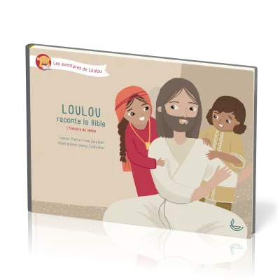 Loulou raconte la Bible - tome 4 - L’histoire de Jésus