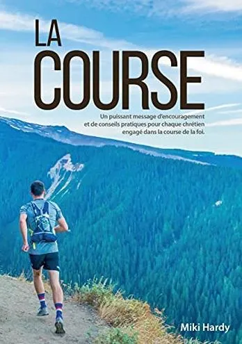 Course (La) - Un puissant message d'encouragement et de conseils pratiques pour chaque chrétien...